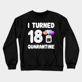 I Turned 18 In Quarantine Crewneck Sweatshirt